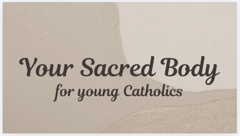 Your Body is Sacred - a Video for Young Catholics